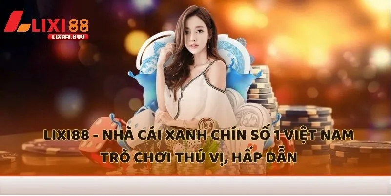 Hành trình phát triển thần tốc của Lixi88