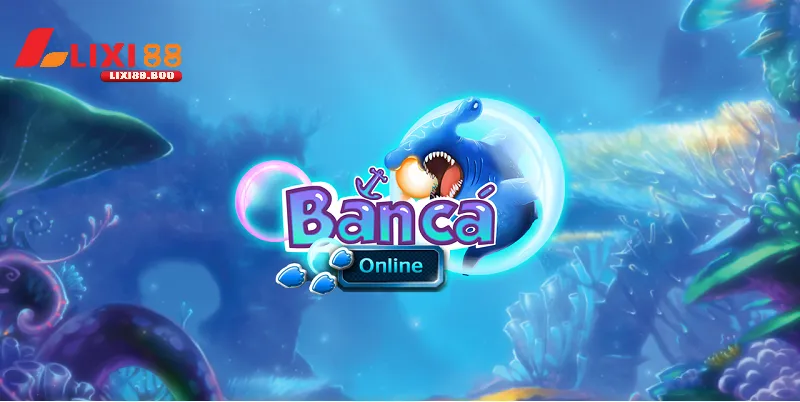 Bắn cá online – Trải nghiệm thế giới giải trí siêu hấp dẫn