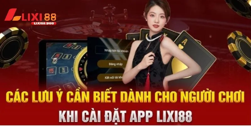 Lưu ý khi tải App lixi88 để tránh gặp rủi ro