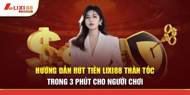 Quy trình rút tiền Lixi88 đơn giản chỉ với vài bước