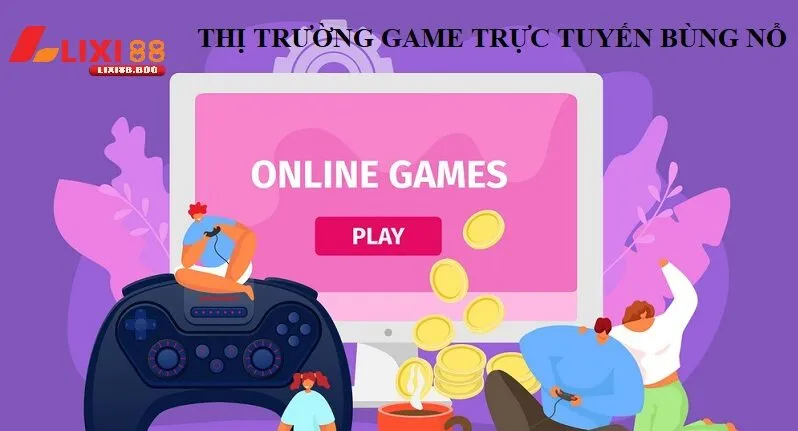 Thị trường game trực tuyến bùng nổ: Cơ hội và thách thức