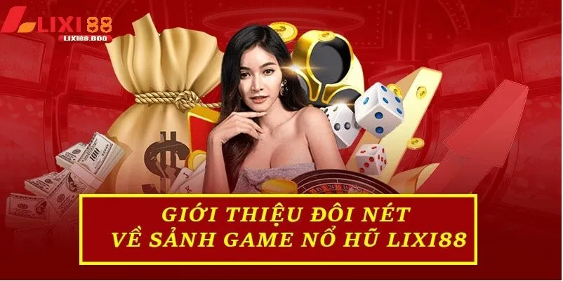 Vì sao Nổ hũ lixi88 đang là tâm điểm của cộng đồng game thủ?